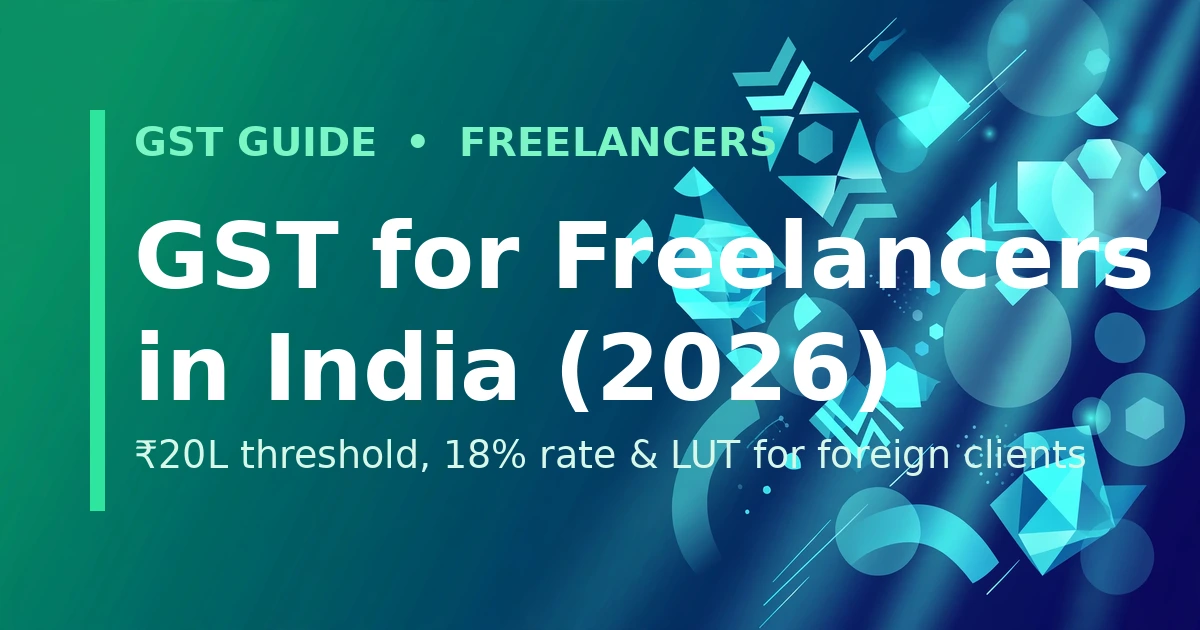 GST for Freelancers in India (2026) - 20 lakh threshold, 18 percent rate and LUT for foreign clients