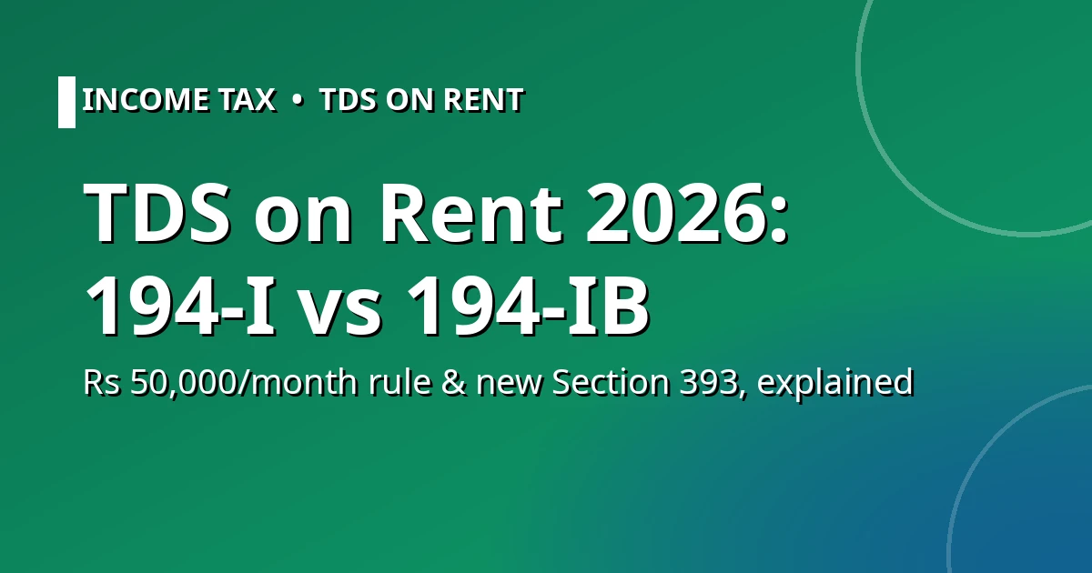 TDS on rent 2026 guide: Section 194-I vs 194-IB, Rs 50,000 per month threshold and new Section 393