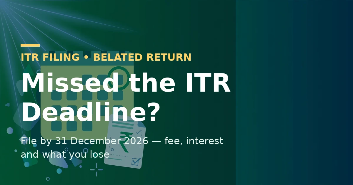 Belated ITR filing for AY 2026-27: file by 31 December 2026 — late fee, interest and what you lose