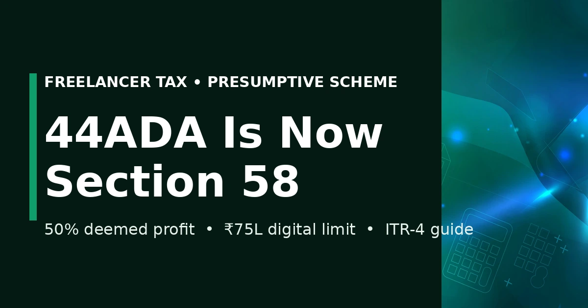 44ADA is now Section 58: presumptive tax rules for freelancers — 50% deemed profit, Rs 75 lakh digital limit, ITR-4 guide