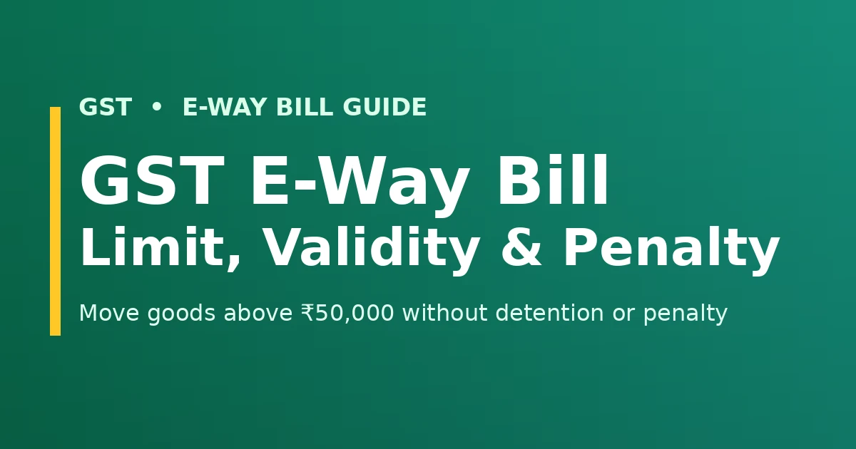 GST e-way bill limit validity generation penalty guide