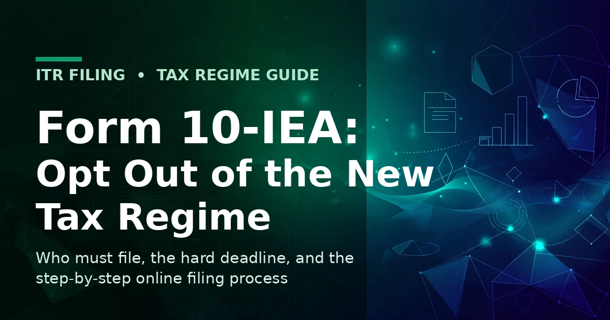 Form 10-IEA opt out of new tax regime step by step guide for business owners and freelancers