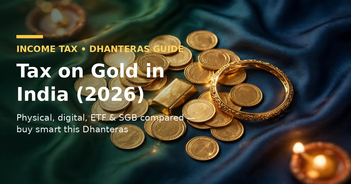 Dhanteras gold tax guide 2026: tax on gold in India — physical, digital, ETF and SGB compared