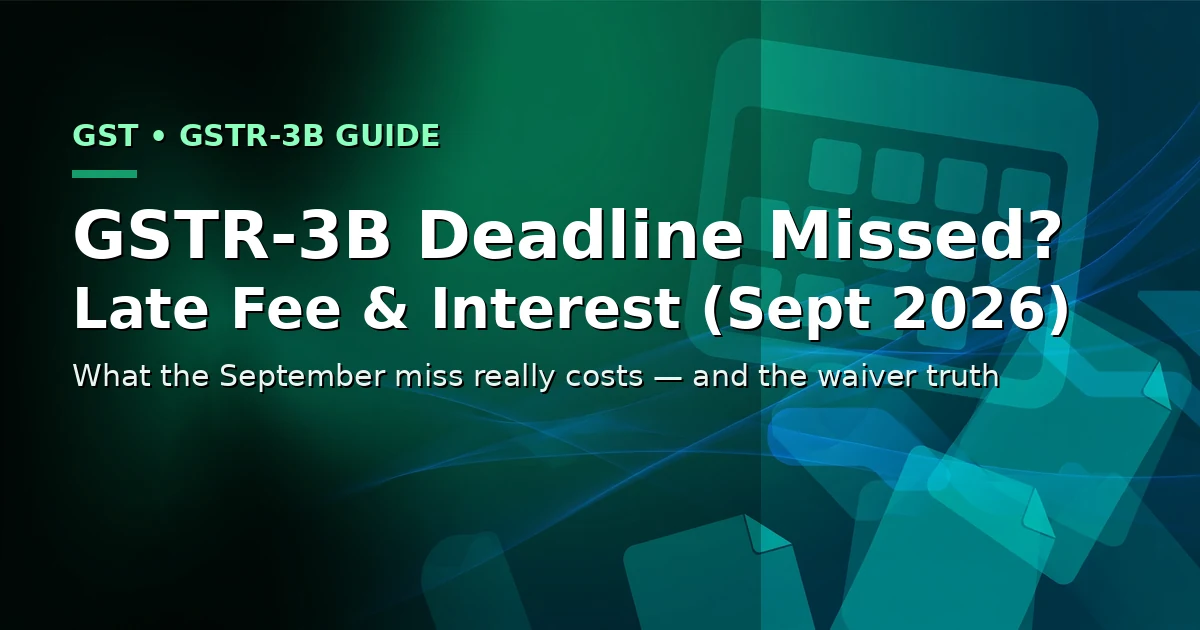 GSTR-3B late fee guide: September 2026 missed deadline, Rs 50 per day late fee and 18 percent interest explained