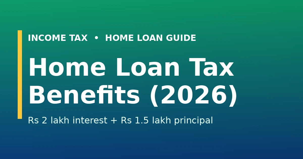 Home loan tax benefits 2026 - Section 80C principal and Section 24(b) interest deductions