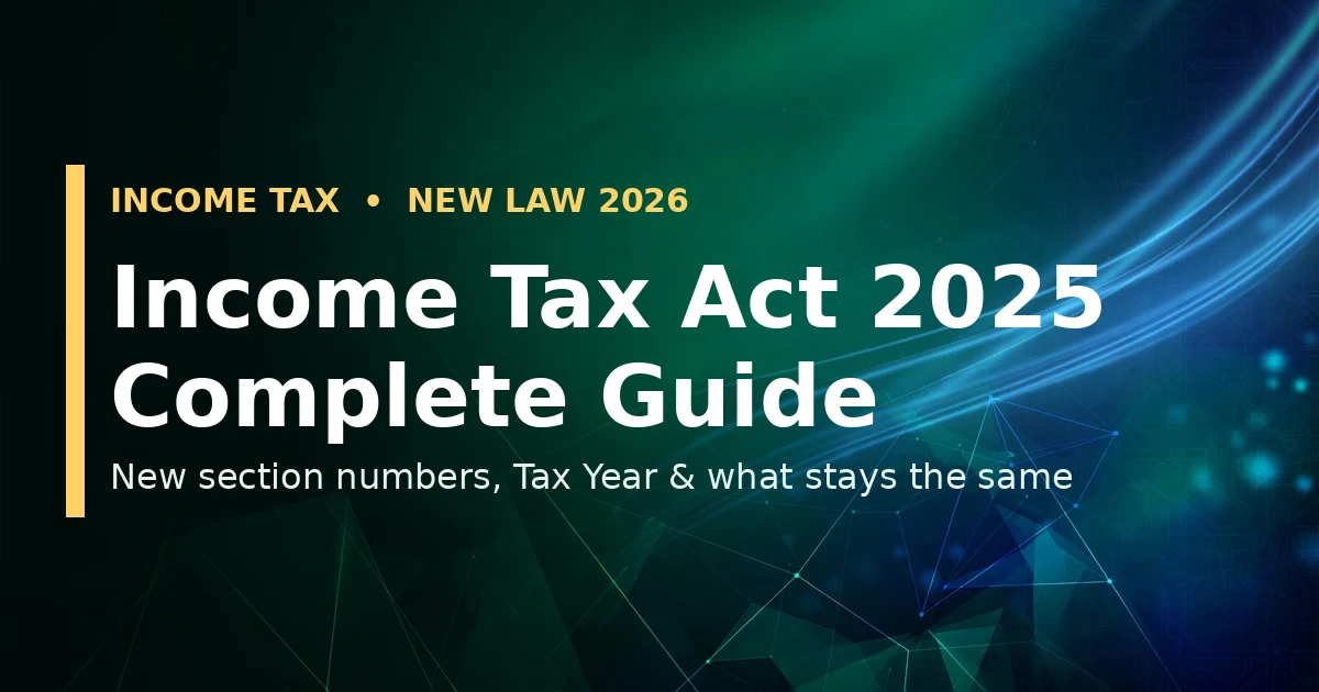 Income Tax Act 2025 complete guide — new section numbers, Tax Year and key changes