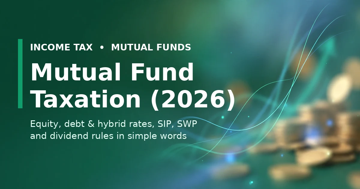 Mutual fund taxation in India 2026 - equity, debt and hybrid tax rates