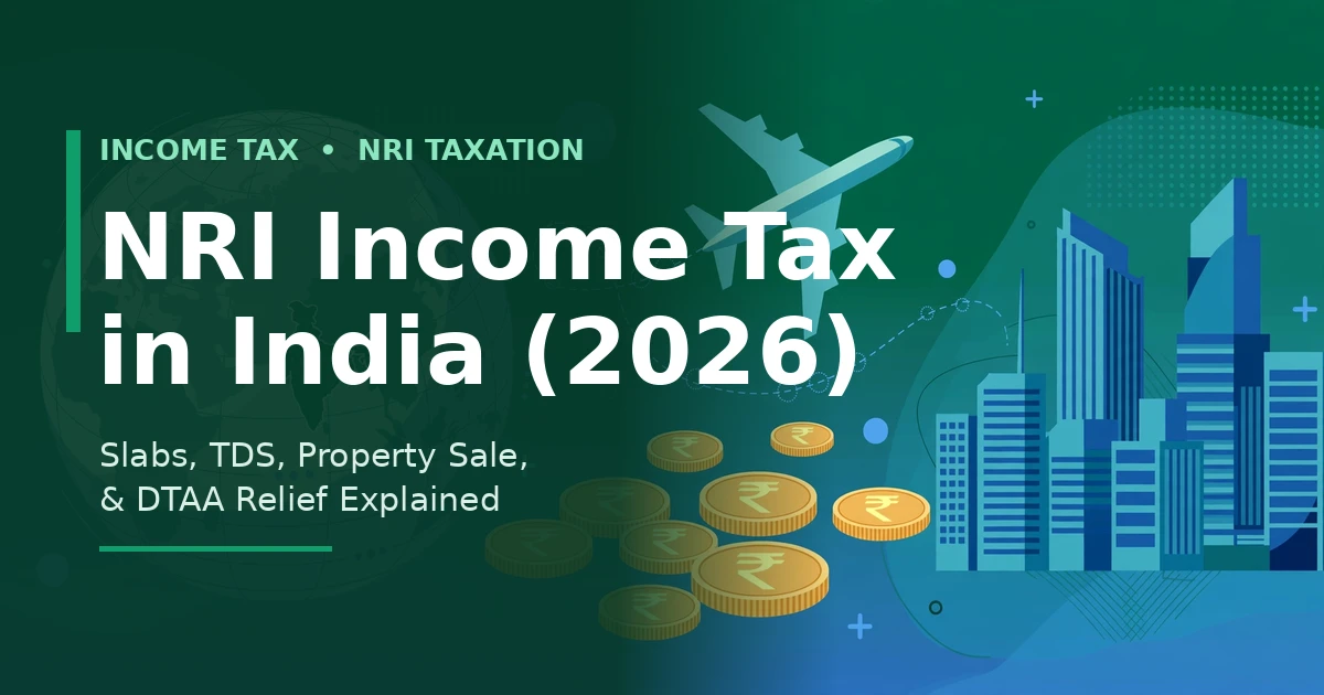NRI income tax in India 2026 guide - slabs, TDS, property sale and DTAA