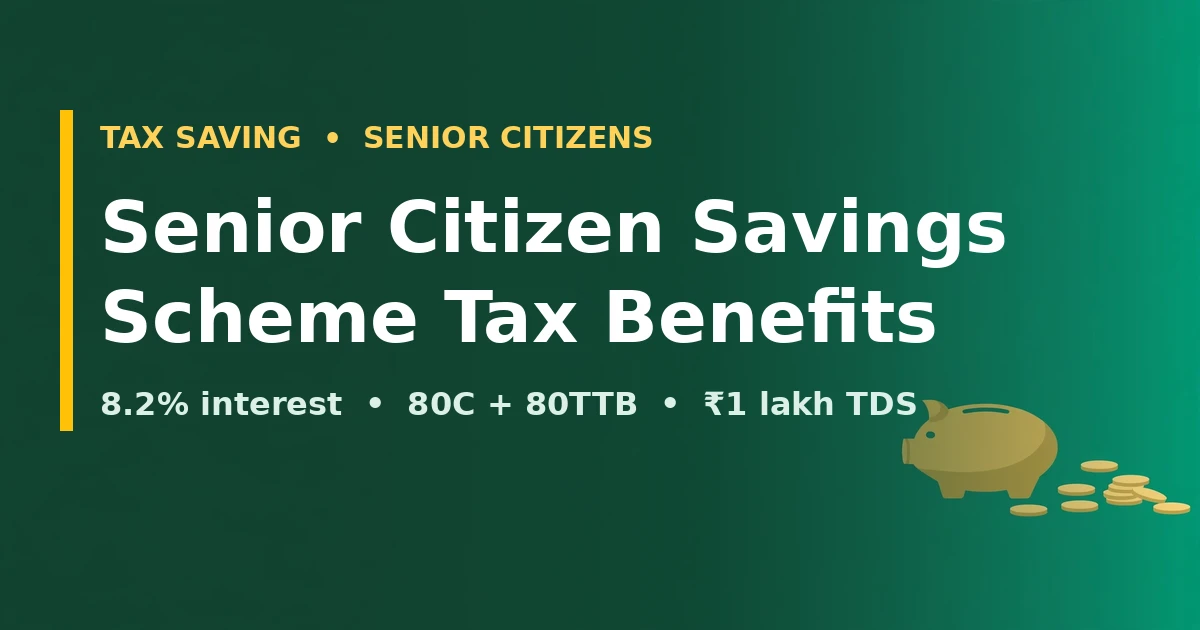 Senior Citizen Savings Scheme tax benefits: 8.2% interest, 80C and 80TTB deductions